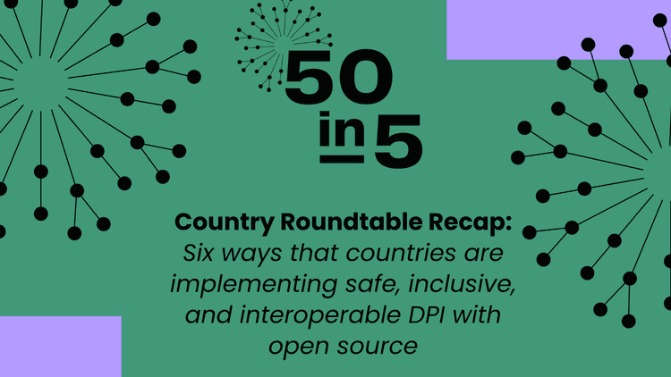 Six ways countries are implementing safe, inclusive, and interoperable DPI with open source